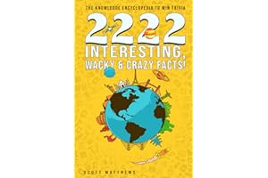 2222 Interesting, Wacky & Crazy Facts - The Knowledge Encyclopedia To Win Trivia