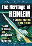 The Heritage of Heinlein: A Critical Reading of the Fiction (Critical Explorations in Science Fiction and Fantasy)