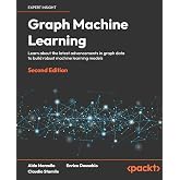 Graph Machine Learning: Learn about the latest advancements in graph data to build robust machine learning models