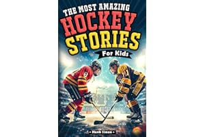 The Most Awesome Hockey Stories for Kids: 15 Incredible Inspirational Tales from Hockey's Greatest Players (The Perfect Gift for Young Hockey Enthusiasts)