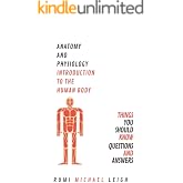 Anatomy and Physiology "Introduction to the human body": Things you should know (Questions and Answers) (Anatomy and Physiology series)