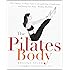 The Pilates Body: The Ultimate At-Home Guide to Strengthening, Lengthening and Toning Your Body- Without Machines