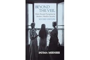 Beyond the Veil, Revised Edition: Male-Female Dynamics in Modern Muslim Society