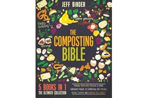 The Composting Bible: [5 in 1] Turning Trash into Treasure: A Simple Gardener's Manual to Composting for Thriving Organic Gardens and Enhanced Soil Vitality