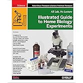 Illustrated Guide to Home Biology Experiments: All Lab, No Lecture