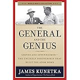 The General and the Genius: Groves and Oppenheimer - The Unlikely Partnership that Built the Atom Bomb (World War II Collecti
