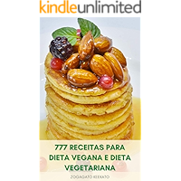 777 Receitas Para Dieta Vegana E Dieta Vegetariana : Receitas Veganas E Receitas Vegetarianas - Café Da Manhã, Sopas… book cover