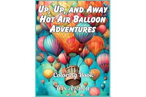 Up, Up, and Away: Hot Air Balloon Adventures Coloring Book: Ideal for Children over 8 and adults to escape in their imagination and unleash their ... Inner Peace, and Ignite Creative Expression