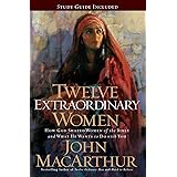 Twelve Extraordinary Women: How God Shaped Women of the Bible, and What He Wants to Do with You