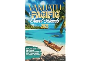 Vanuatu & South Pacific Islands Travel Guide 2025: Explore New Caledonia, Solomon Islands, Fiji, Tonga, Cook Islands & Beyond