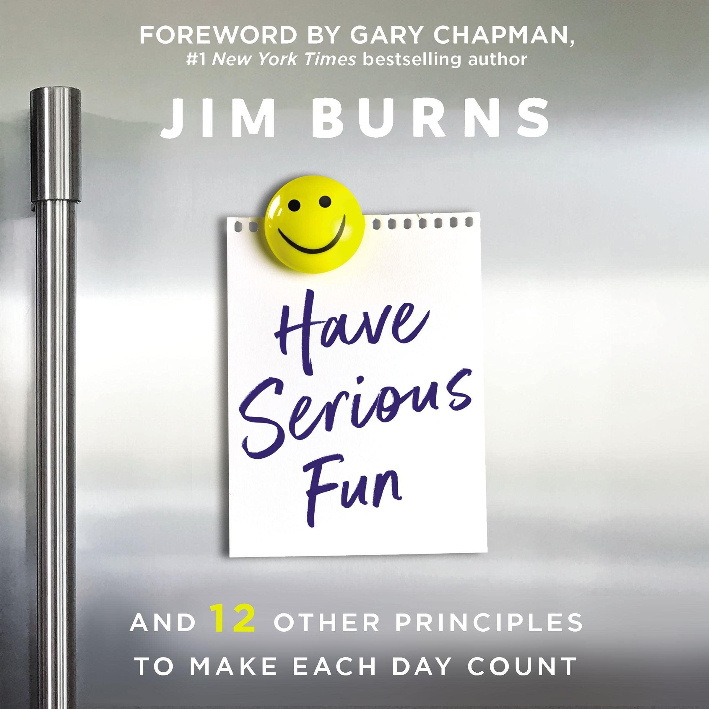 Have Serious Fun: And 12 Other Principles to Make Each Day Count Have Serious Fun: And 12 Other Principles to Make Each Day Count Audible Audiobook Paperback Kindle