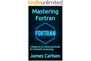 Mastering Fortran: A Beginner-to-Advanced Guide for Scientific Computing