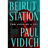Beirut Station: Two Lives of a Spy: A Novel