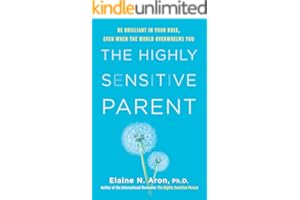 The Highly Sensitive Parent: Be Brilliant in Your Role, Even When the World Overwhelms You