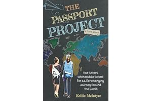 The Passport Project: Two Sisters Ditch Middle School for a Life-Changing Journey Around the World (THE PASSPORT PROJECT Collection)