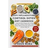 The Anti Inflammatory Cortisol Detox Diet Cookbook: Quick and Easy Recipes with a 30-Day Meal Plan to Reduce Inflammation, Relieve Stress, Balance ... Wellness, Medicinal Plants and Herb's Books)