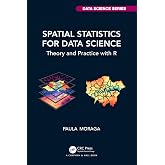 Spatial Statistics for Data Science: Theory and Practice with R (Chapman &amp; Hall/CRC Data Science Series)