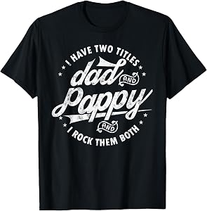 I Have Two Titles Dad and Pappy Funny Saying for Pappy Gifts T-Shirt