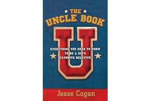 The Uncle Book: Everything You Need to Know to Be a Kid's Favorite Relative