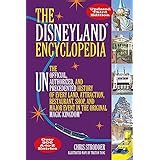 The Disneyland Encyclopedia: The Unofficial, Unauthorized, and Unprecedented History of Every Land, Attraction, Restaurant, S