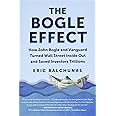 The Bogle Effect: How John Bogle and Vanguard Turned Wall Street Inside Out and Saved Investors Trillions