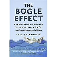 The Bogle Effect: How John Bogle and Vanguard Turned Wall Street Inside Out and Saved Investors Trillions