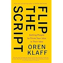 Flip the Script: Getting People to Think Your Idea is Their Idea