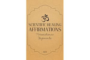 Scientific Healing Affirmations: (1924) Modern Wisdom of Paramahansa Yogananda
