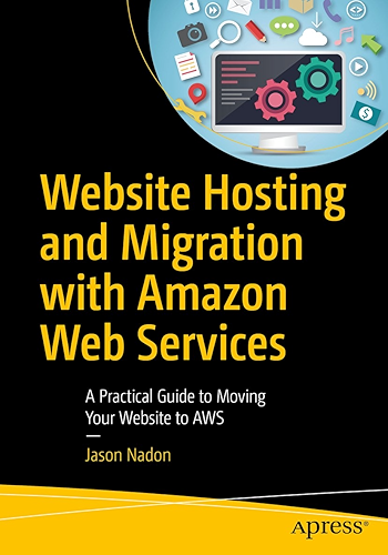 Download Website Hosting and Migration with Amazon Web Services: A Practical Guide to Moving Your Website to AWS (English Edition) PDF