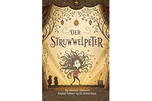 Der Struwwelpeter: English Edition - Classic German Fairy Tales That Teach Life Lessons Through Humor