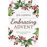 Embracing Advent: Rediscovering Christmas in the Chaos (A Daily Devotional)
