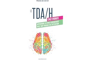 Le TDA/H chez l'adulte: Apprendre à vivre sereinement avec son trouble de l'attention (French Edition)