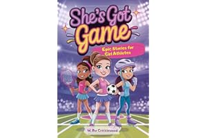 She’s Got Game: Epic Stories for Girl Athletes to Grow Strong, Build Confidence, Lift Others and Own the Field