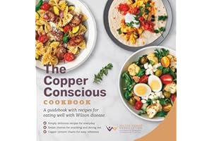 The Copper Conscious Cookbook: A guidebook with recipes for eating well with Wilson disease
