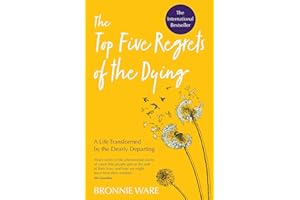 Top Five Regrets of the Dying: A Life Transformed by the Dearly Departing