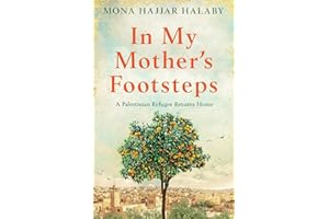 In My Mother's Footsteps: A Palestinian Refugee Returns Home