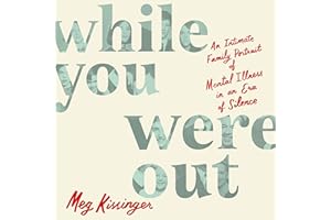 While You Were Out: An Intimate Family Portrait of Mental Illness in an Era of Silence