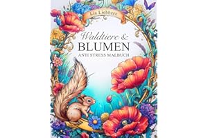 Waldtiere & Blumen – Anti Stress Malbuch für Erwachsene: 50 florale Szenen mit Waldtieren wie Eulen, Wölfe, Bienen, Käfer uvm