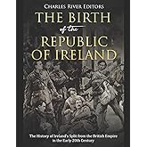The Birth of the Republic of Ireland: The History of Ireland’s Split from the British Empire in the Early 20th Century