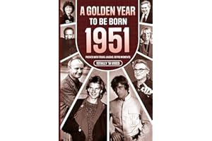 1951 A Golden Year To Be Born: Packed with Trivia, Laughs, Retro Moments & Totally '51 Vibes: UK, US & World News Retold in a
