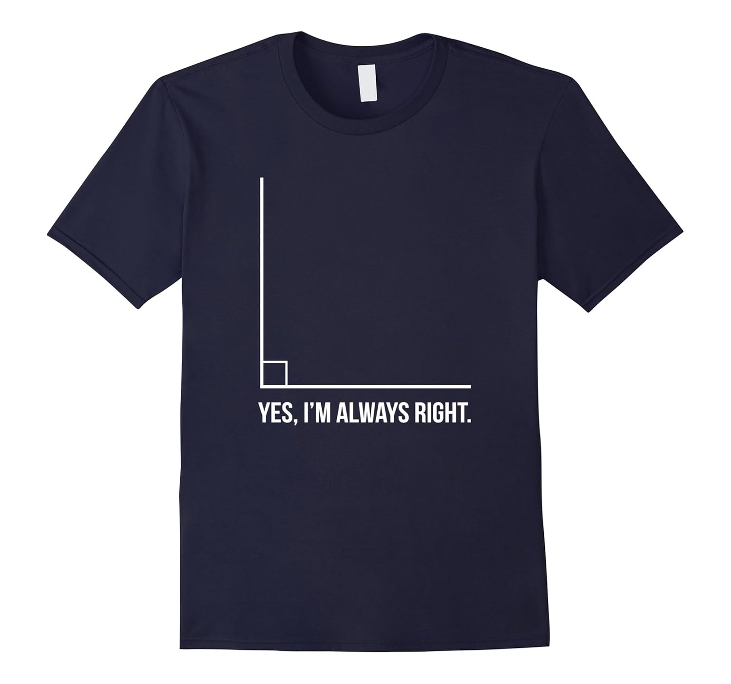 Right Angle Funny Math Teacher Shirt - Yes Im Always Right-ANZ