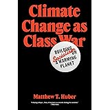 Climate Change as Class War: Building Socialism on a Warming Planet