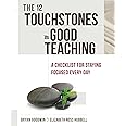 The 12 Touchstones of Good Teaching: A Checklist for Staying Focused Every Day