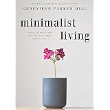Minimalist Living: Decluttering for Joy, Health, and Creativity (Simple & Creative Living)