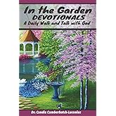 In The Garden Devotionals: A Daily Walk and Talk with God (Daily Devotional Books for Everyone)