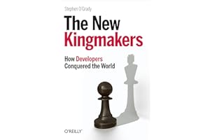 The New Kingmakers: How Developers Conquered the World