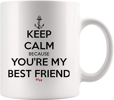 Amazon Com Keep Calm And Because You Re My Best Friend Inspirational Coffee Mug Motivational Tea Mugs Work Inspired Inspire Funny Joke Gag Sarcasm Cup Meme Humor For Men Women Kids Coworker Gift