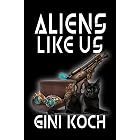 Aliens Like Us (The Alien/Katherine "Kitty" Katt Series Book 17)