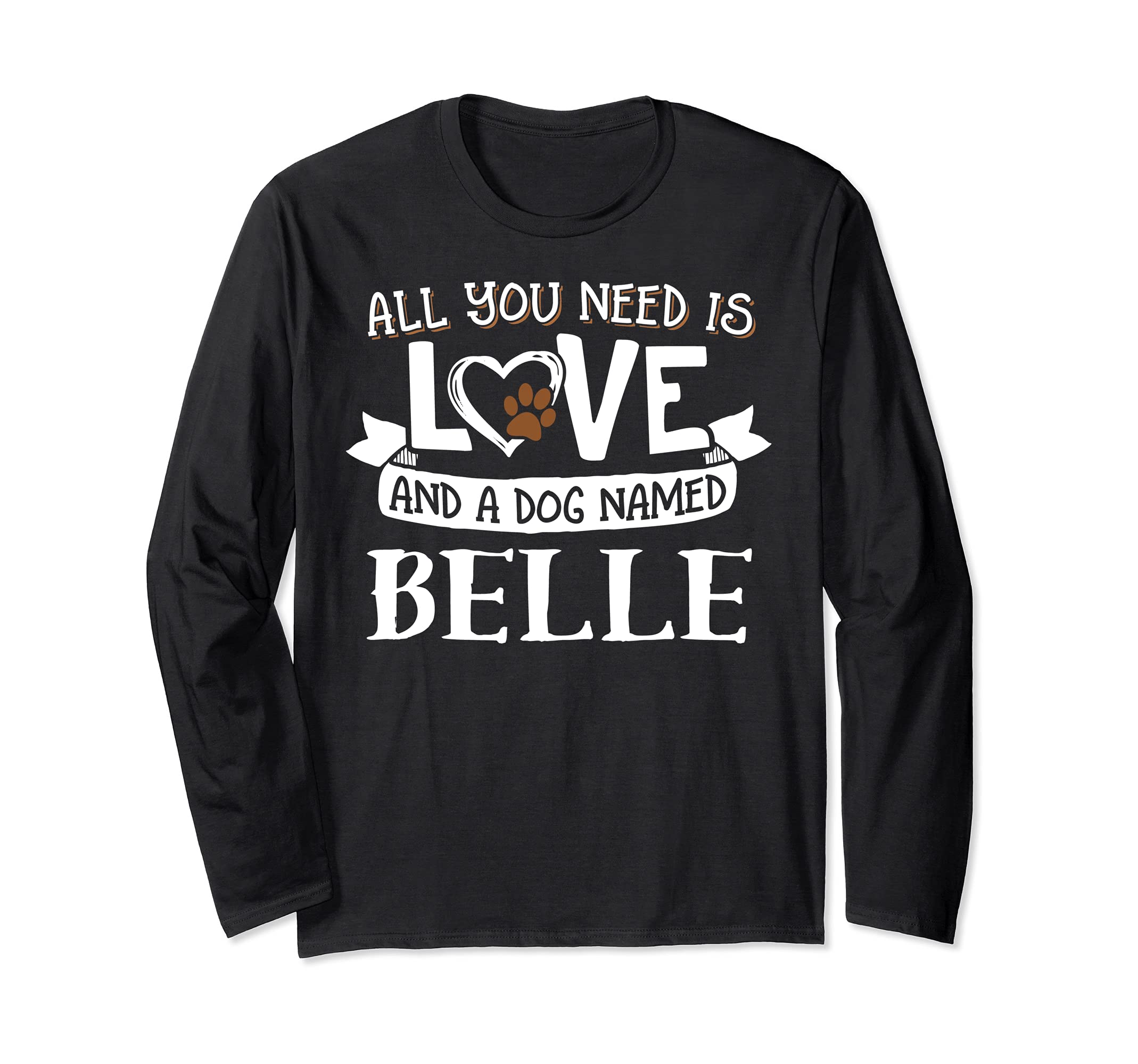 Dog Name Belle Design - All You Need is Love! Long Sleeve T-Shirt