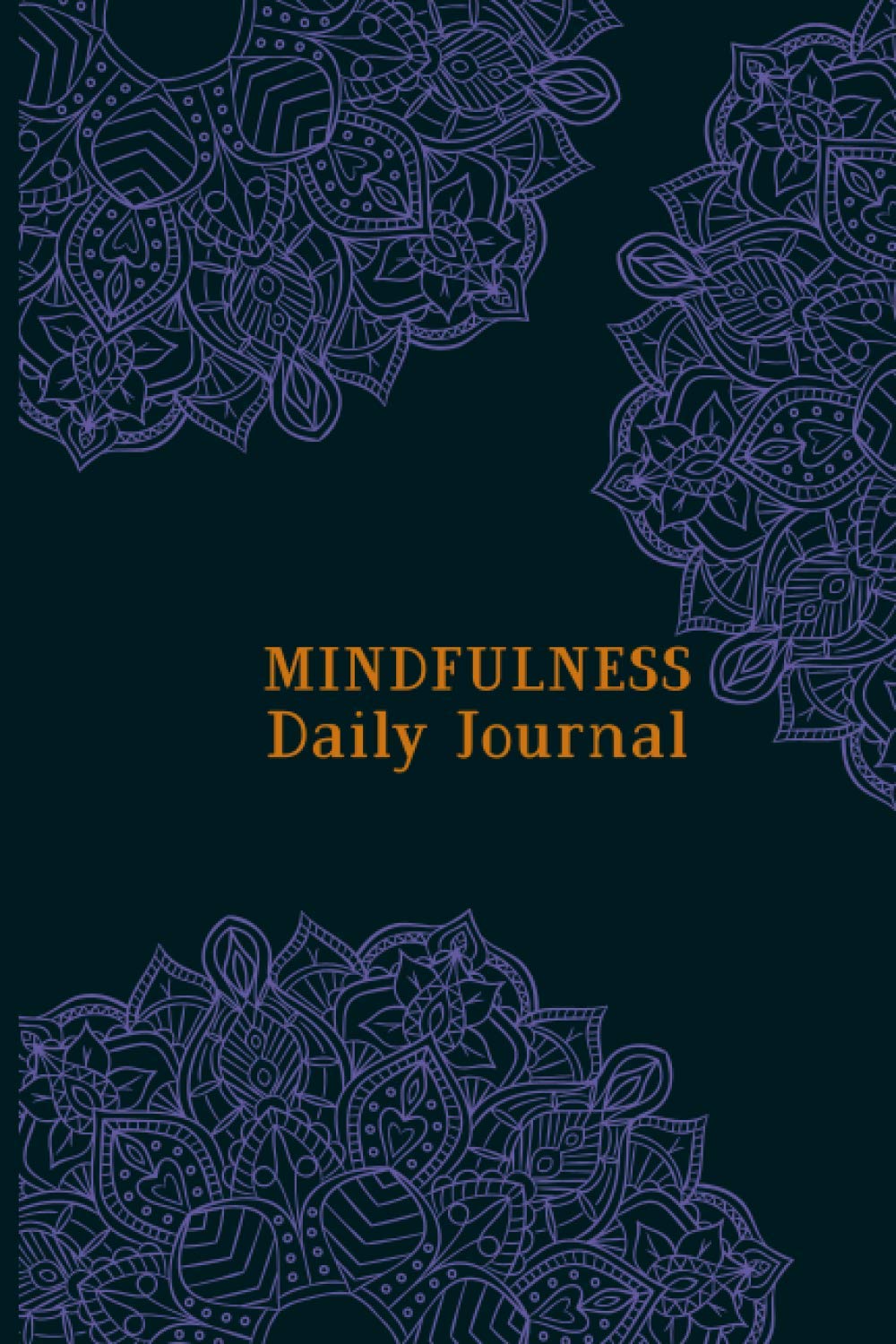 Mindfulness Daily Journal: . A Beautiful Mindfulness Journal Daily Practices and Writing Prompts for feeling Peace